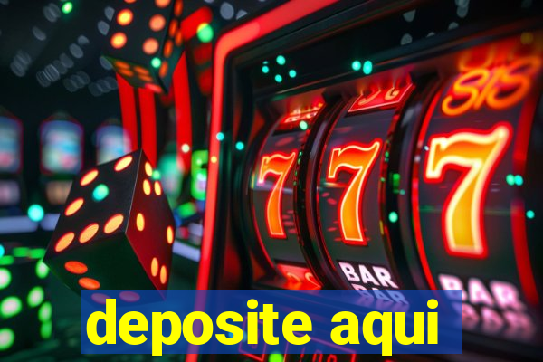 deposite aqui